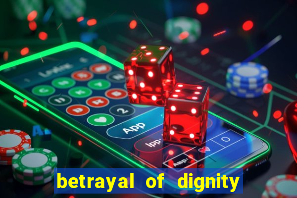 betrayal of dignity pt br