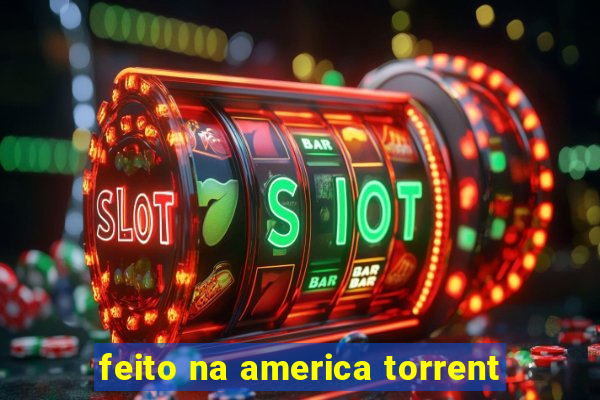 feito na america torrent