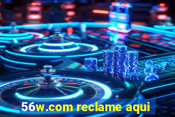 56w.com reclame aqui