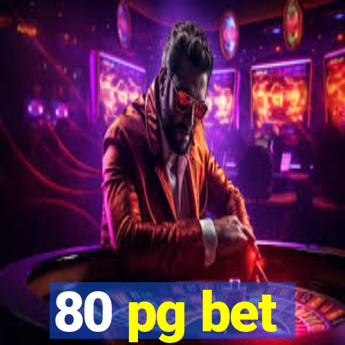 80 pg bet