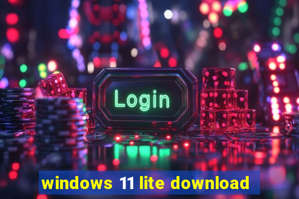 windows 11 lite download