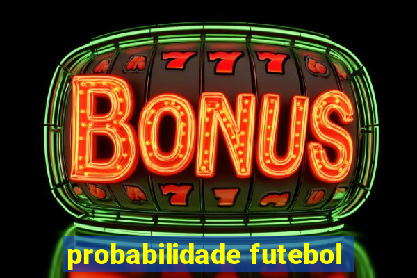 probabilidade futebol