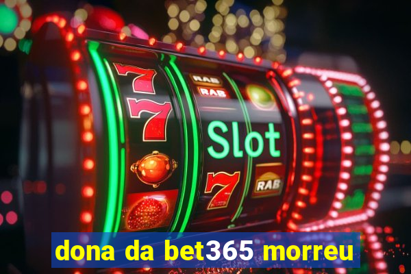 dona da bet365 morreu