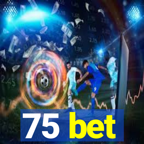 75 bet