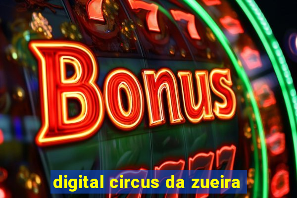 digital circus da zueira