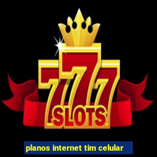 planos internet tim celular