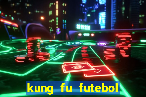 kung fu futebol clube online