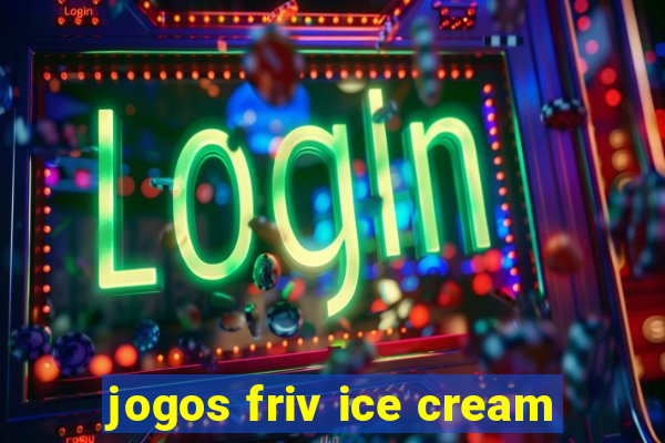 jogos friv ice cream