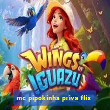 mc pipokinha priva flix