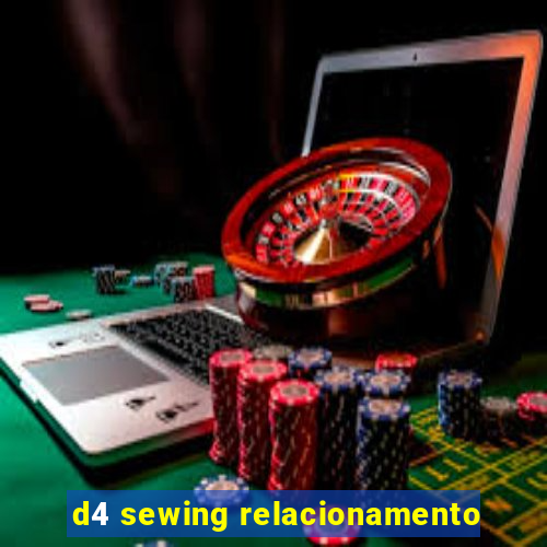 d4 sewing relacionamento