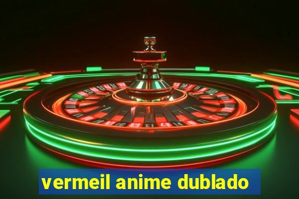 vermeil anime dublado