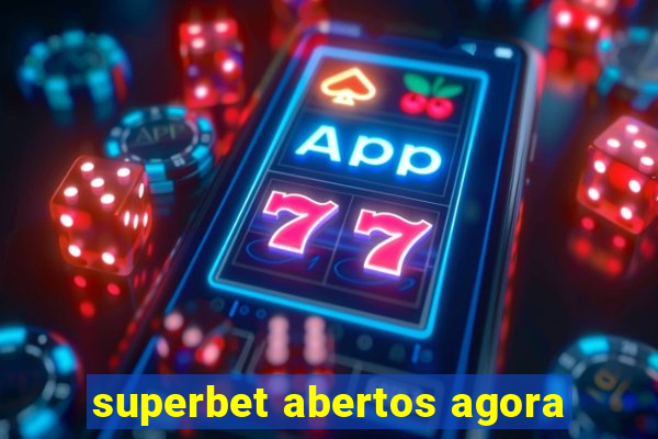 superbet abertos agora