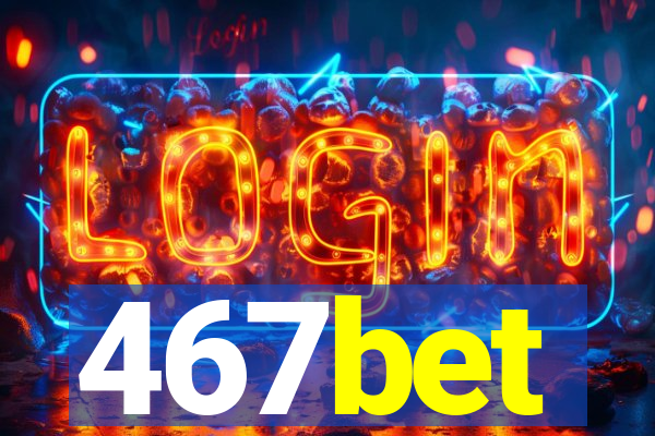 467bet