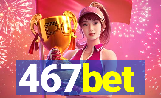 467bet