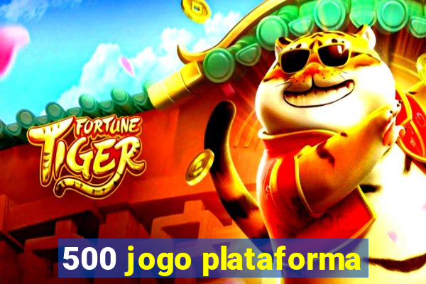 500 jogo plataforma