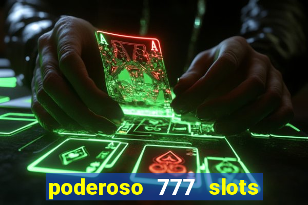 poderoso 777 slots paga mesmo