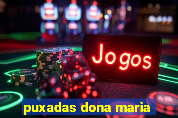 puxadas dona maria