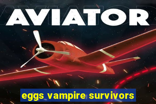 eggs vampire survivors