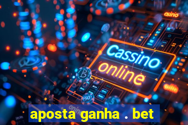 aposta ganha . bet