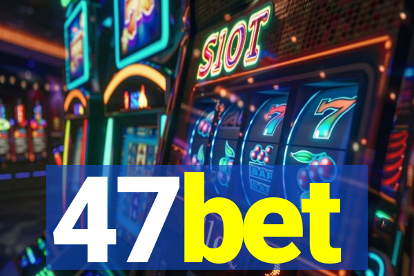 47bet