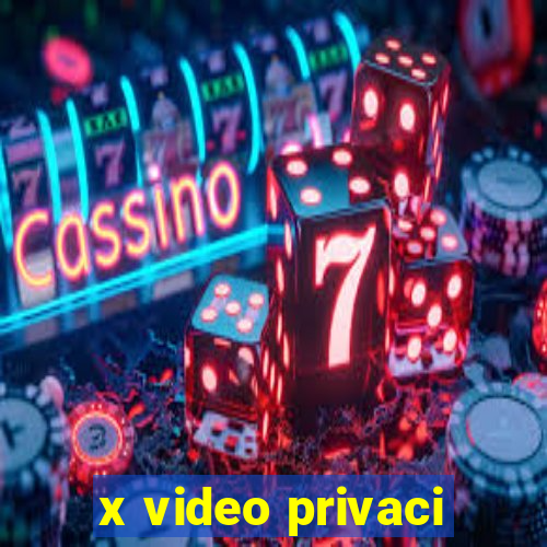 x video privaci