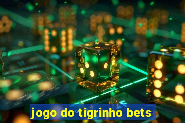 jogo do tigrinho bets