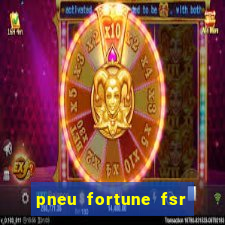 pneu fortune fsr 303 é bom