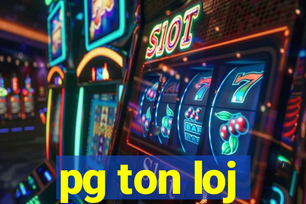 pg ton loj