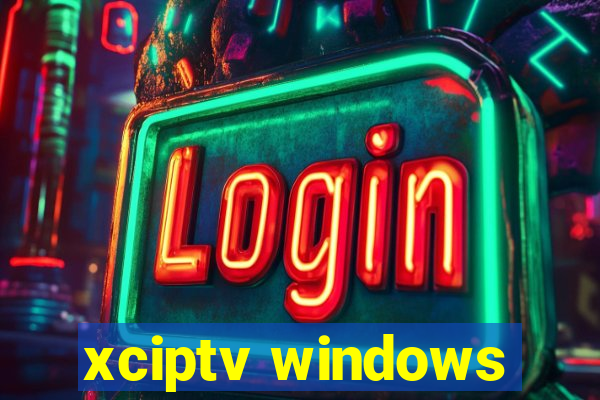 xciptv windows