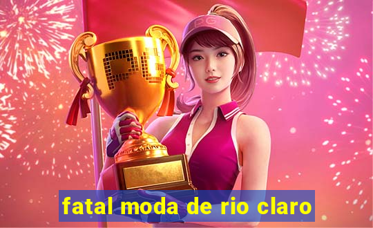 fatal moda de rio claro