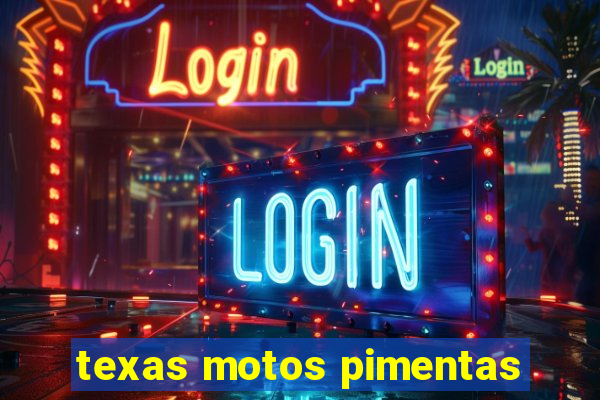 texas motos pimentas