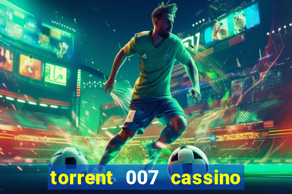 torrent 007 cassino royale legendado