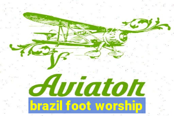 brazil foot worship