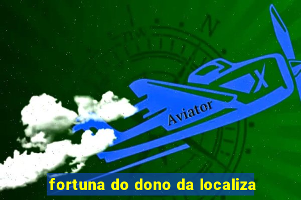 fortuna do dono da localiza