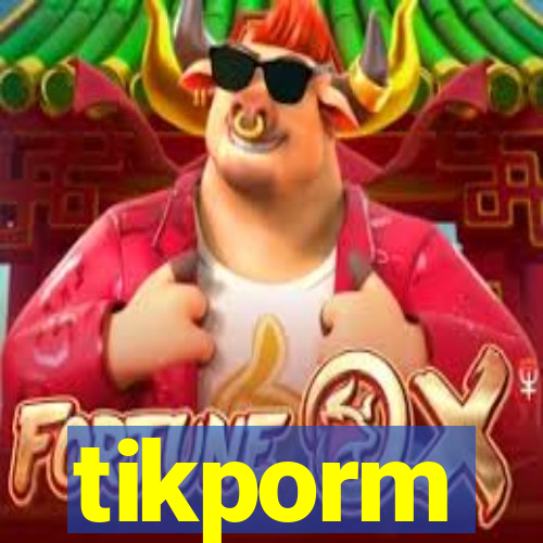 tikporm