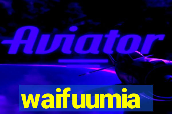 waifuumia