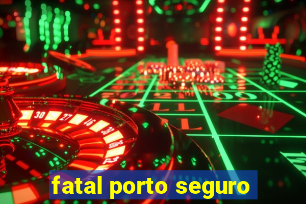 fatal porto seguro