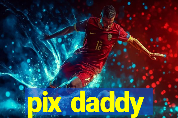 pix daddy