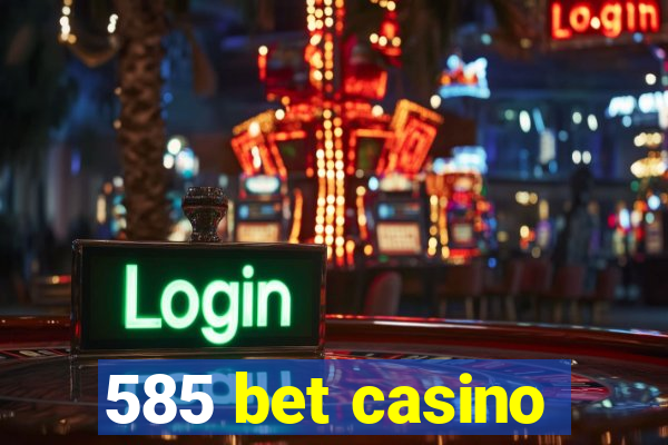 585 bet casino