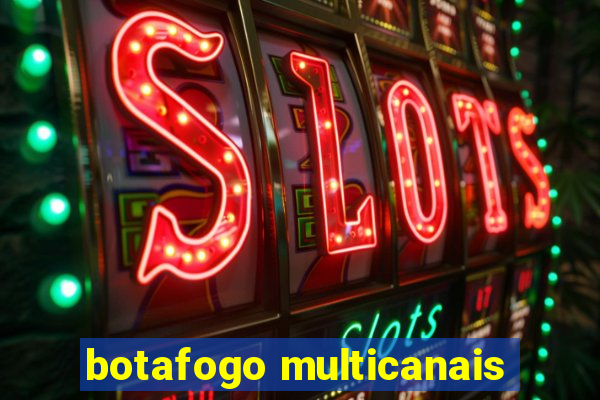 botafogo multicanais