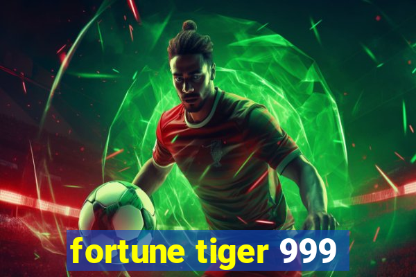 fortune tiger 999