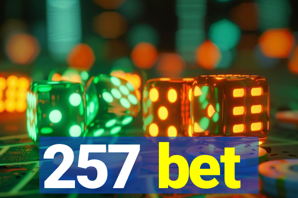 257 bet