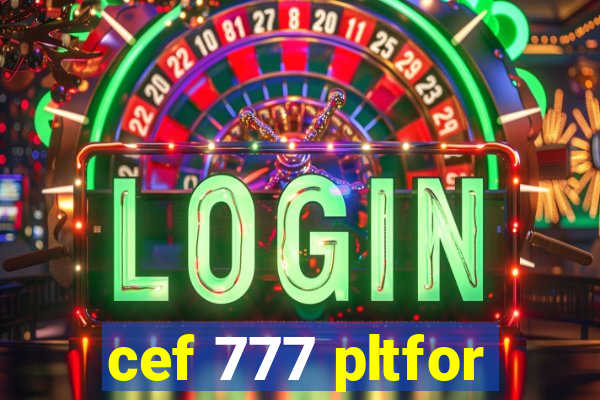 cef 777 pltfor