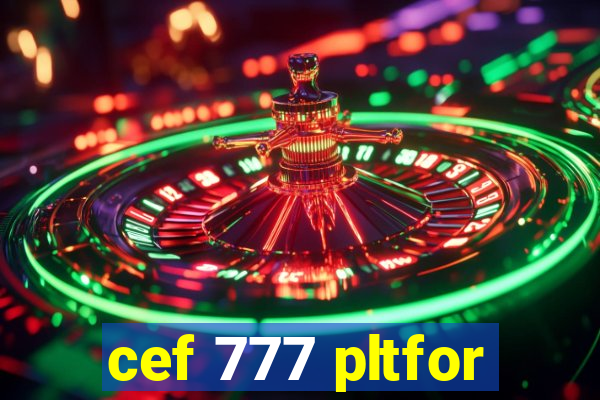 cef 777 pltfor