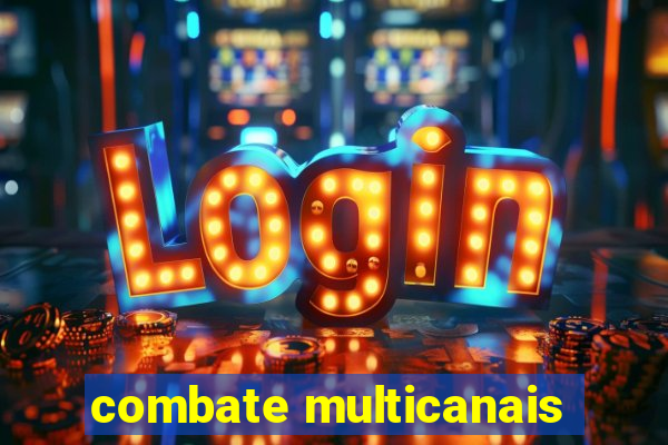 combate multicanais