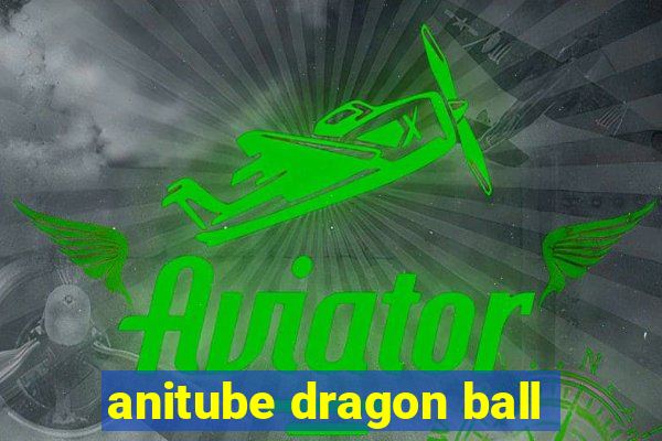 anitube dragon ball