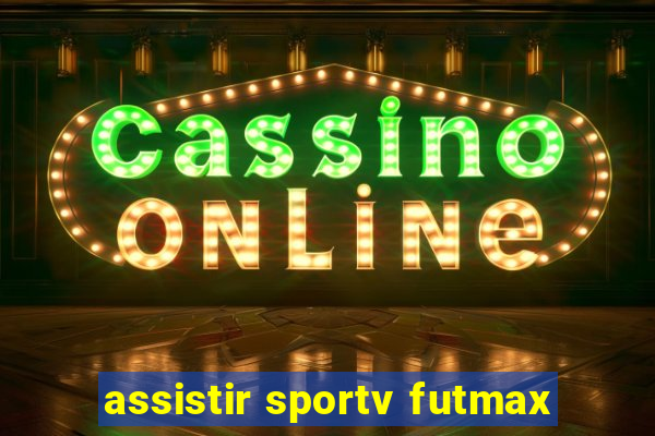 assistir sportv futmax