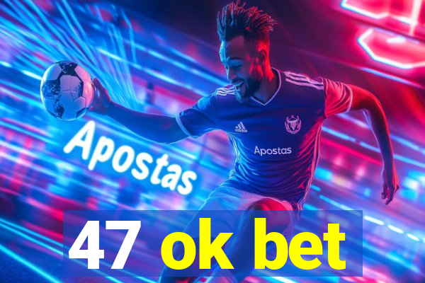 47 ok bet