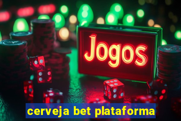 cerveja bet plataforma