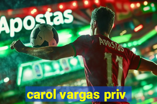 carol vargas priv